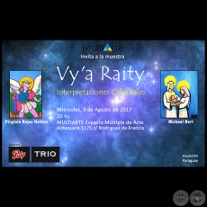 Vy´a Raity - Interpretaciones Celestiales - Exposición de Pinturas de Virginia Rojas Holden y Michael Burt - Miércoles 9 de Agosto de 2017